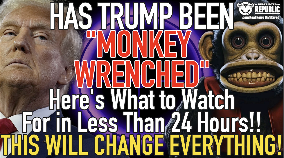 Has Trump Been “MONKEY WRENCHED?” Here’s What To Watch For in 24 Hours! It’ll Change Everything!